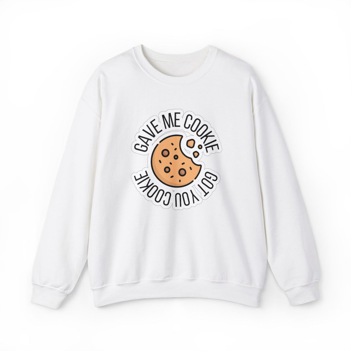 Cookie Graphic Sweatshirt - "Gave Me Cookie, Got You Cookie" Cute Cookie Crewneck